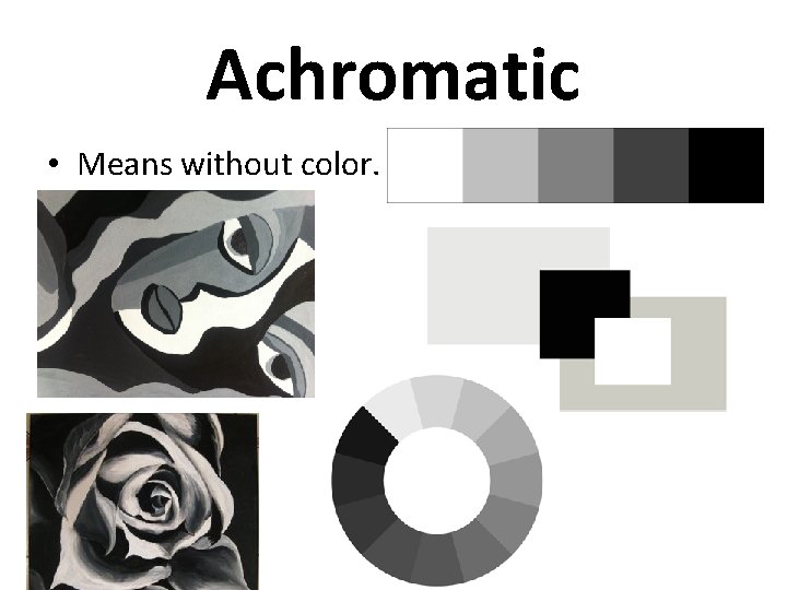 Achromatic • Means without color. 