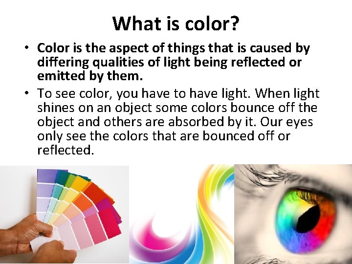 What is color? • Color is the aspect of things that is caused by