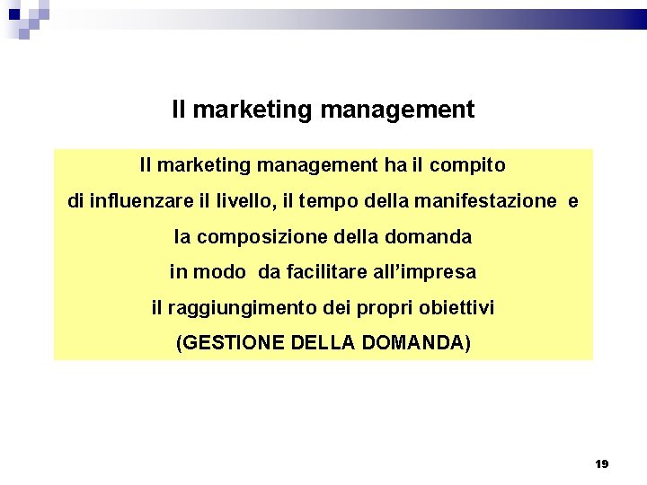 Il marketing management ha il compito di influenzare il livello, il tempo della manifestazione