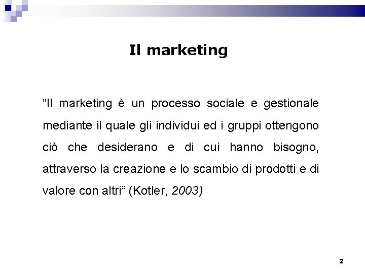 Il marketing “Il marketing è un processo sociale e gestionale mediante il quale gli