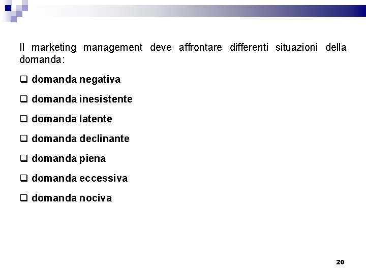 Il marketing management deve affrontare differenti situazioni della domanda: q domanda negativa q domanda