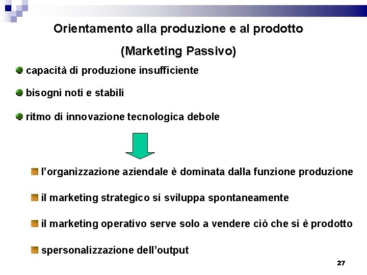Orientamento alla produzione e al prodotto (Marketing Passivo) capacità di produzione insufficiente bisogni noti