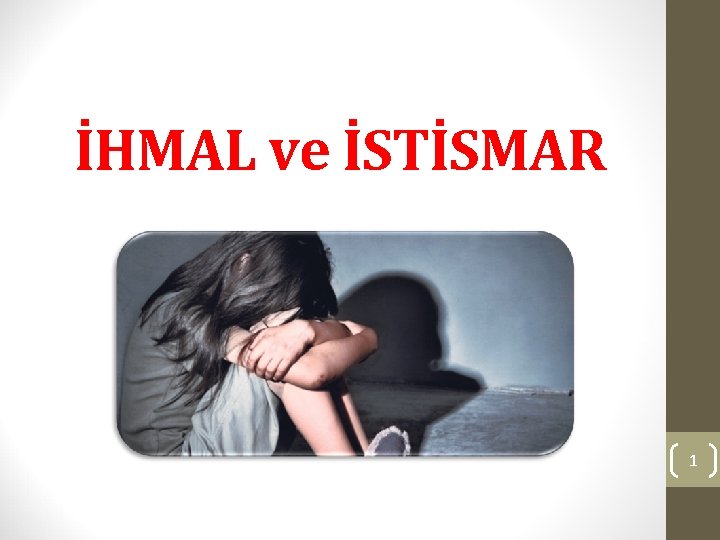 İHMAL ve İSTİSMAR 1 