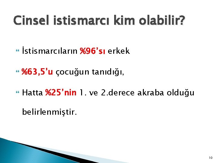 Cinsel istismarcı kim olabilir? İstismarcıların %96’sı erkek %63, 5’u çocuğun tanıdığı, Hatta %25’nin 1.