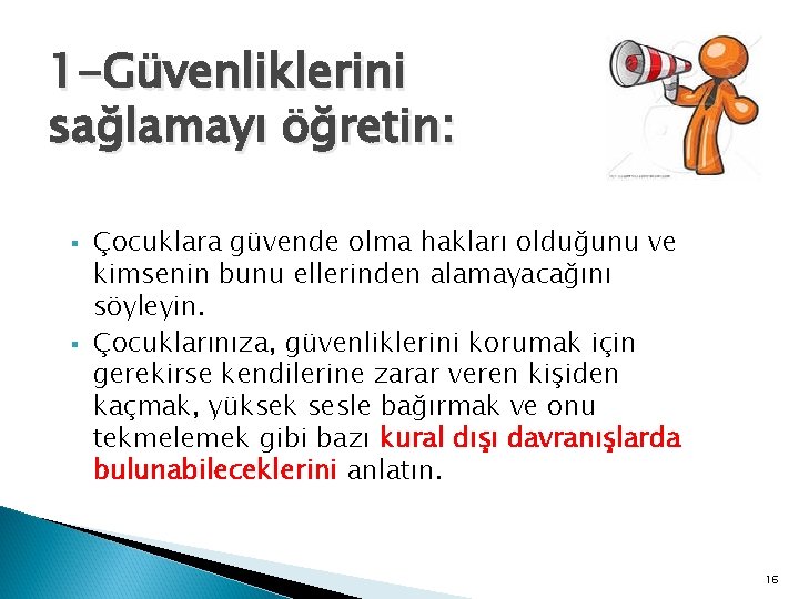 1 -Güvenliklerini sağlamayı öğretin: § § Çocuklara güvende olma hakları olduğunu ve kimsenin bunu