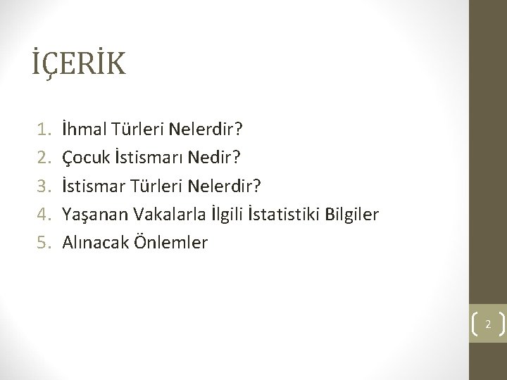 İÇERİK 1. 2. 3. 4. 5. İhmal Türleri Nelerdir? Çocuk İstismarı Nedir? İstismar Türleri