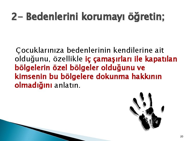 2 - Bedenlerini korumayı öğretin; Çocuklarınıza bedenlerinin kendilerine ait olduğunu, özellikle iç çamaşırları ile