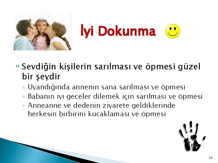 İyi Dokunma Sevdiğin kişilerin sarılması ve öpmesi güzel bir şeydir ◦ Uyandığında annenin sana