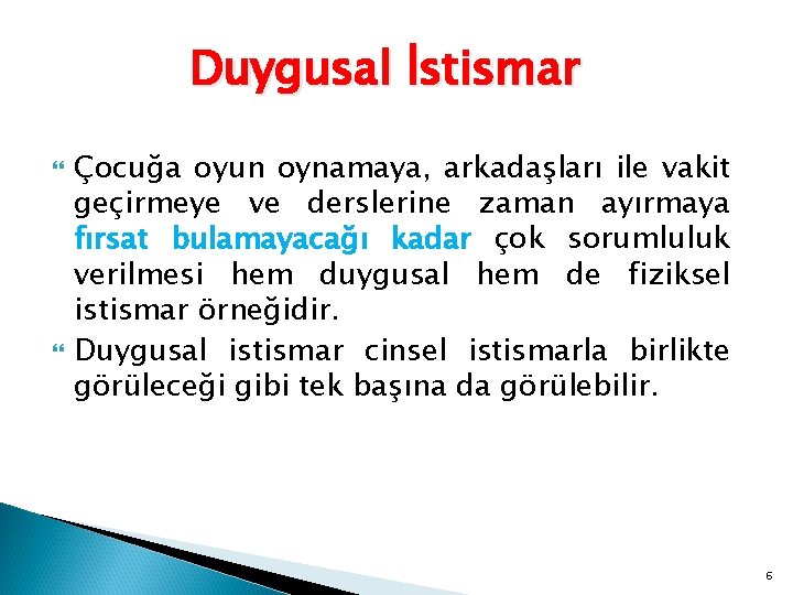 Duygusal İstismar Çocuğa oyun oynamaya, arkadaşları ile vakit geçirmeye ve derslerine zaman ayırmaya fırsat