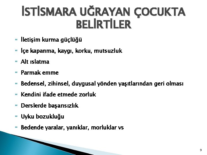 İSTİSMARA UĞRAYAN ÇOCUKTA BELİRTİLER İletişim kurma güçlüğü İçe kapanma, kaygı, korku, mutsuzluk Alt ıslatma