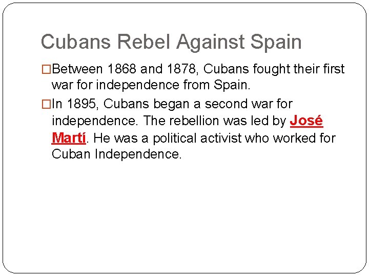 Cubans Rebel Against Spain �Between 1868 and 1878, Cubans fought their first war for