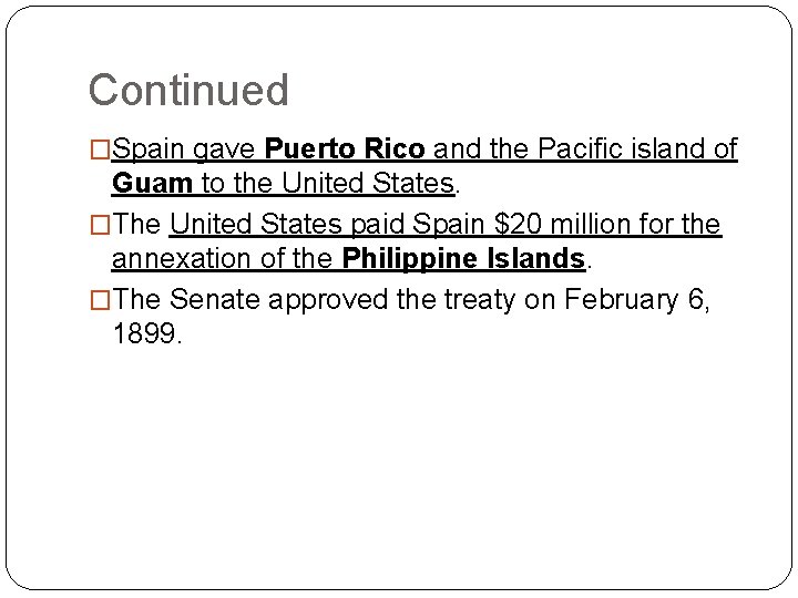 Continued �Spain gave Puerto Rico and the Pacific island of Guam to the United