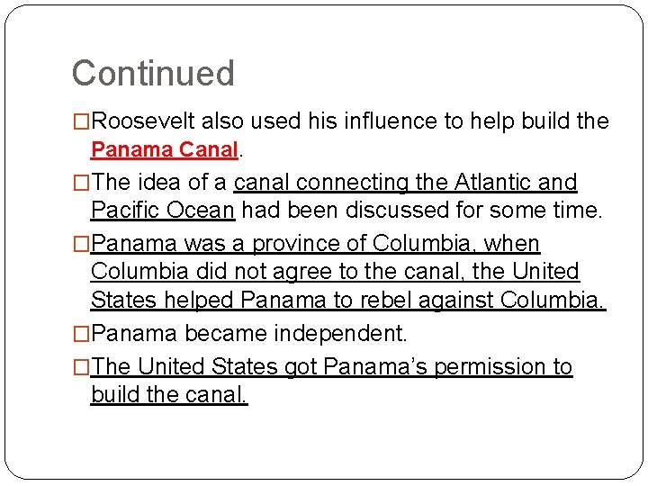 Continued �Roosevelt also used his influence to help build the Panama Canal. �The idea