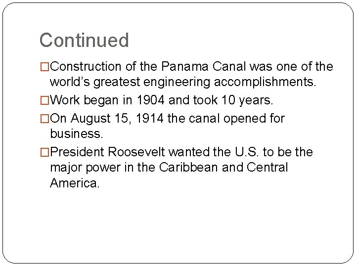 Continued �Construction of the Panama Canal was one of the world’s greatest engineering accomplishments.