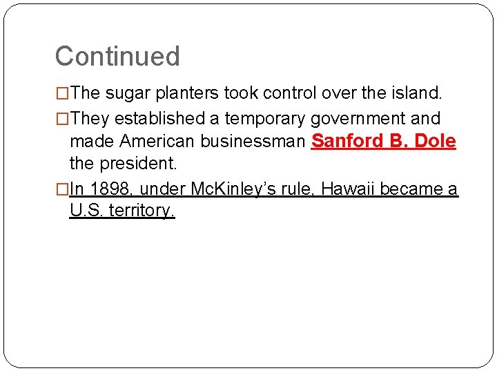 Continued �The sugar planters took control over the island. �They established a temporary government