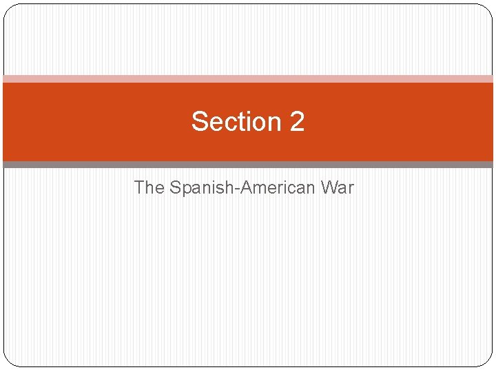 Section 2 The Spanish-American War 