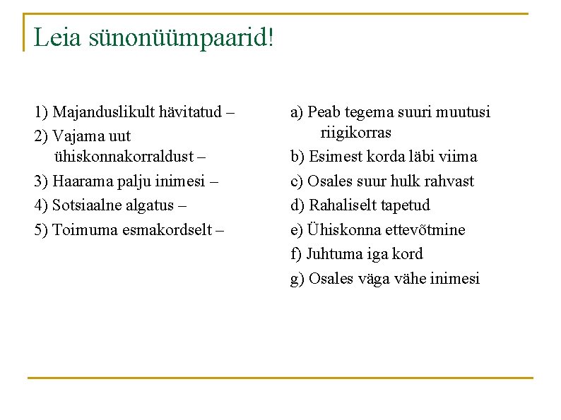 Leia sünonüümpaarid! 1) Majanduslikult hävitatud – 2) Vajama uut ühiskonnakorraldust – 3) Haarama palju Leia sünonüümpaarid! 1) Majanduslikult hävitatud – 2) Vajama uut ühiskonnakorraldust – 3) Haarama palju