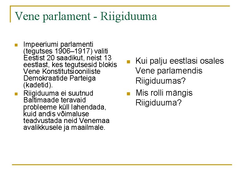 Vene parlament - Riigiduuma n n Impeeriumi parlamenti (tegutses 1906– 1917) valiti Eestist 20 Vene parlament - Riigiduuma n n Impeeriumi parlamenti (tegutses 1906– 1917) valiti Eestist 20