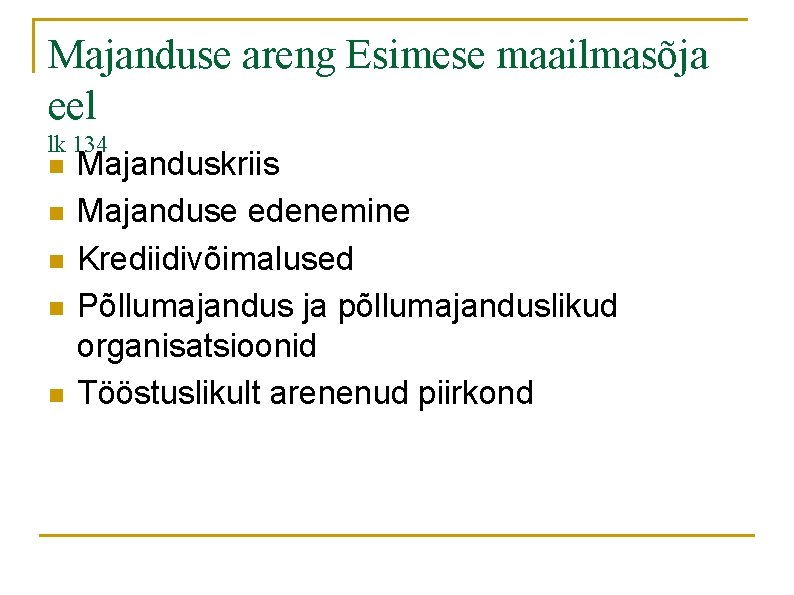 Majanduse areng Esimese maailmasõja eel lk 134 n n n Majanduskriis Majanduse edenemine Krediidivõimalused Majanduse areng Esimese maailmasõja eel lk 134 n n n Majanduskriis Majanduse edenemine Krediidivõimalused