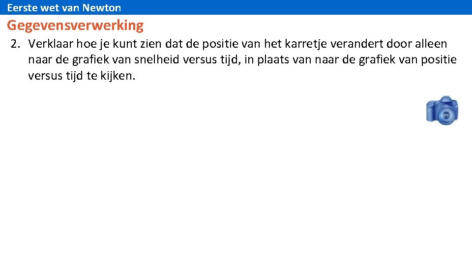 Eerste wet van Newton Gegevensverwerking 2. Verklaar hoe je kunt zien dat de positie