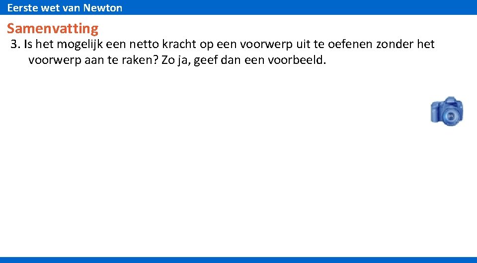 Eerste wet van Newton Samenvatting 3. Is het mogelijk een netto kracht op een