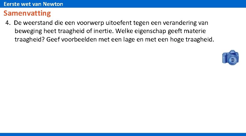 Eerste wet van Newton Samenvatting 4. De weerstand die een voorwerp uitoefent tegen een