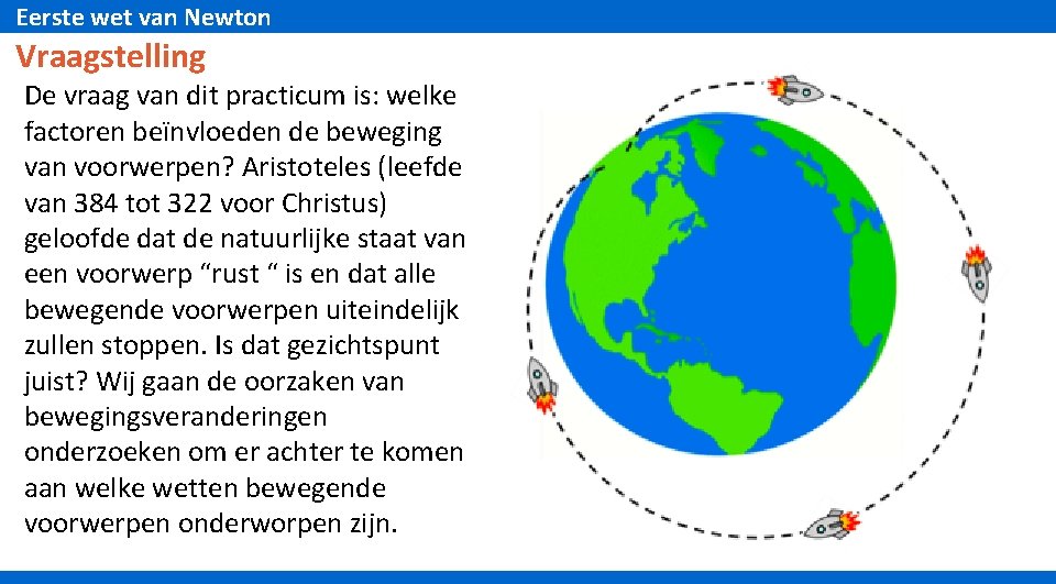 Eerste wet van Newton Vraagstelling De vraag van dit practicum is: welke factoren beїnvloeden