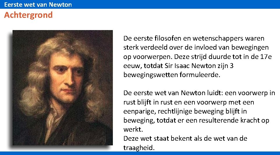 Eerste wet van Newton Achtergrond De eerste filosofen en wetenschappers waren sterk verdeeld over