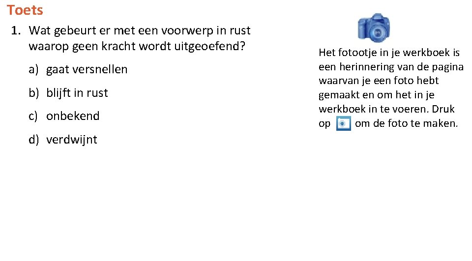 Toets 1. Wat gebeurt er met een voorwerp in rust waarop geen kracht wordt