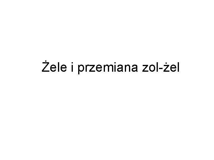 Żele i przemiana zol-żel 