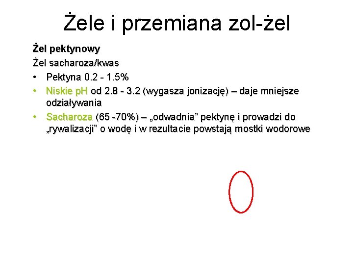 Żele i przemiana zol-żel Żel pektynowy Żel sacharoza/kwas • Pektyna 0. 2 - 1.