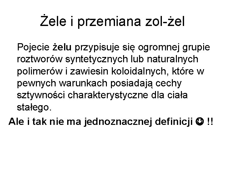 Żele i przemiana zol-żel Pojecie żelu przypisuje się ogromnej grupie roztworów syntetycznych lub naturalnych