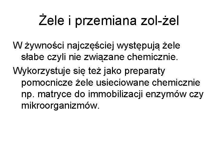 Żele i przemiana zol-żel W żywności najczęściej występują żele słabe czyli nie związane chemicznie.