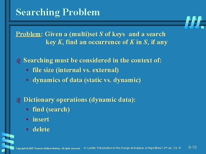 Searching Problem: Given a (multi)set S of keys and a search key K, find