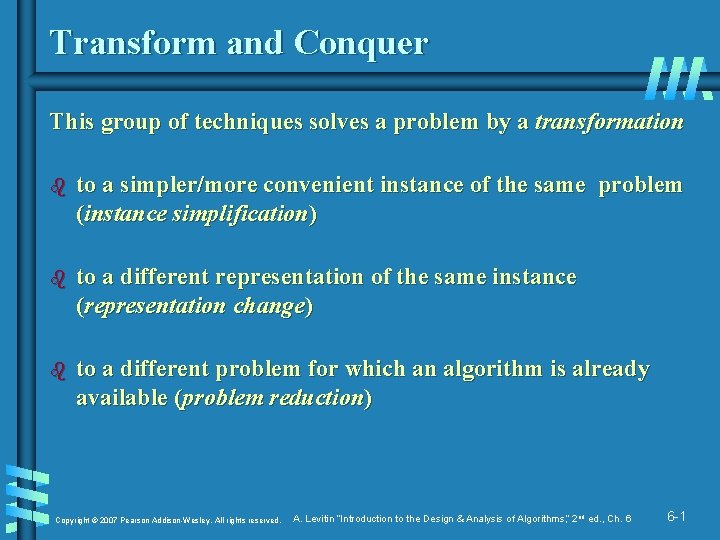 Transform and Conquer This group of techniques solves a problem by a transformation b