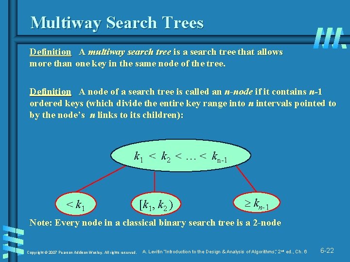 Multiway Search Trees Definition A multiway search tree is a search tree that allows