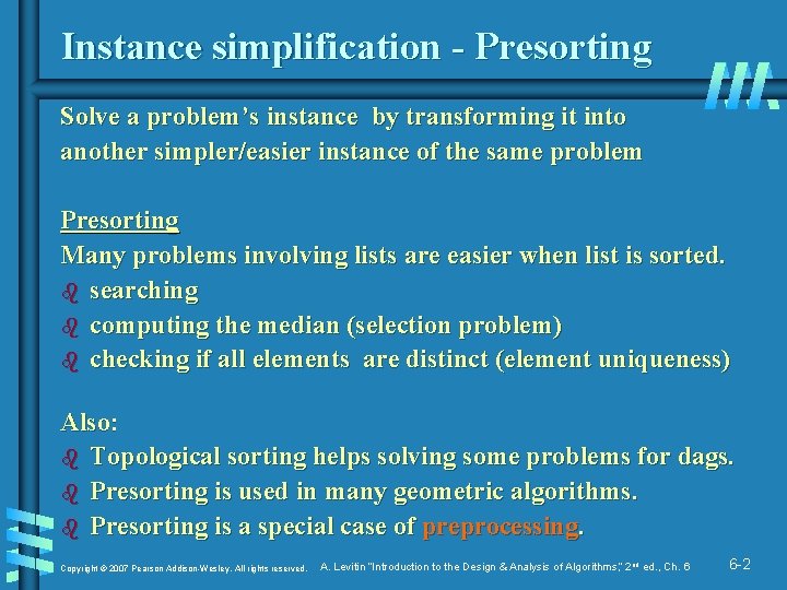 Instance simplification - Presorting Solve a problem’s instance by transforming it into another simpler/easier