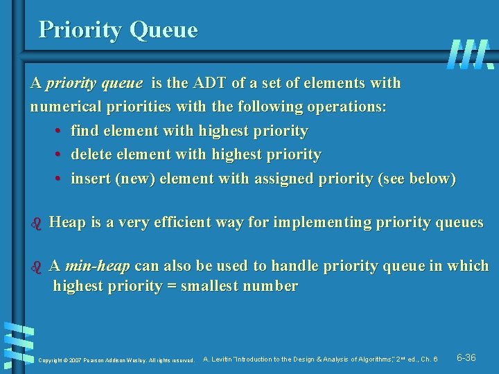 Priority Queue A priority queue is the ADT of a set of elements with