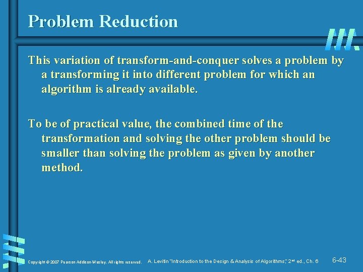 Problem Reduction This variation of transform-and-conquer solves a problem by a transforming it into