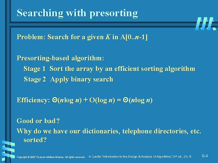 Searching with presorting Problem: Search for a given K in A[0. . n-1] Presorting-based