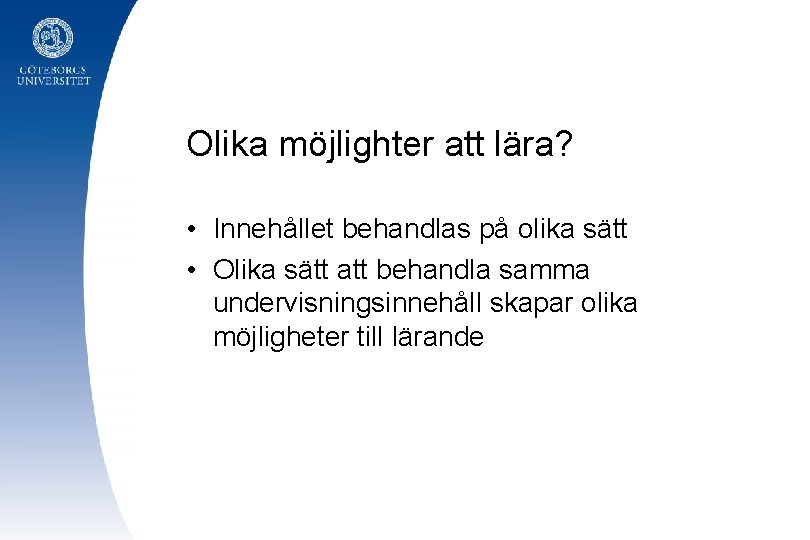 Olika möjlighter att lära? • Innehållet behandlas på olika sätt • Olika sätt att