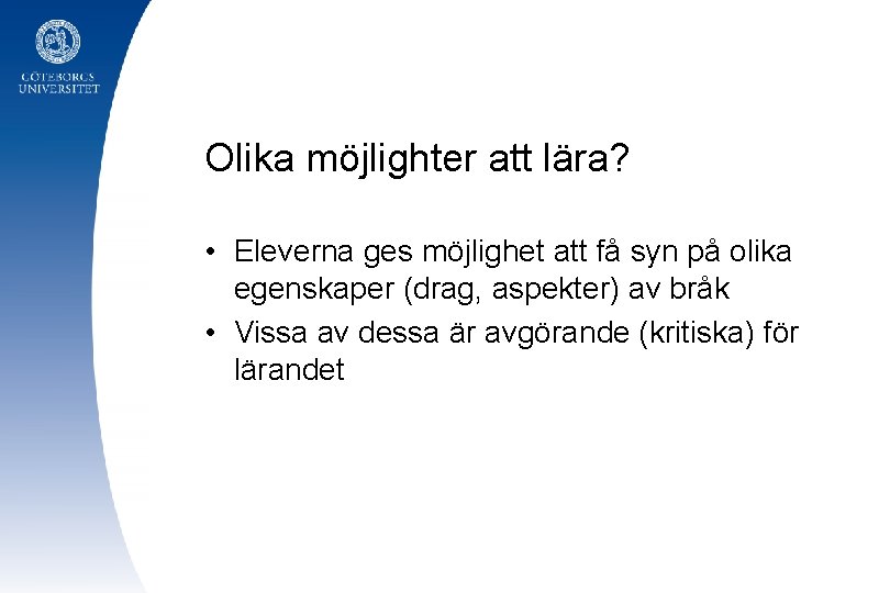 Olika möjlighter att lära? • Eleverna ges möjlighet att få syn på olika egenskaper