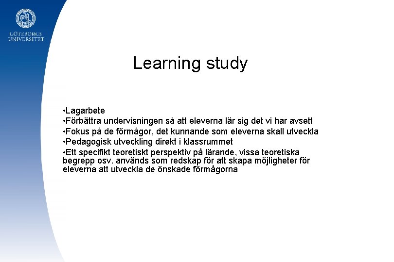 Learning study • Lagarbete • Förbättra undervisningen så att eleverna lär sig det vi