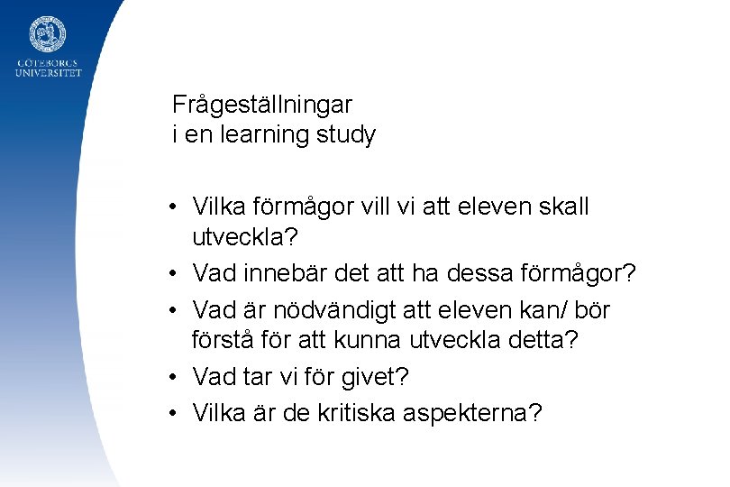 Frågeställningar i en learning study • Vilka förmågor vill vi att eleven skall utveckla?