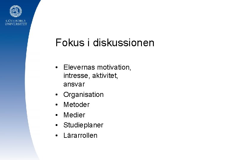 Fokus i diskussionen • Elevernas motivation, intresse, aktivitet, ansvar • Organisation • Metoder •