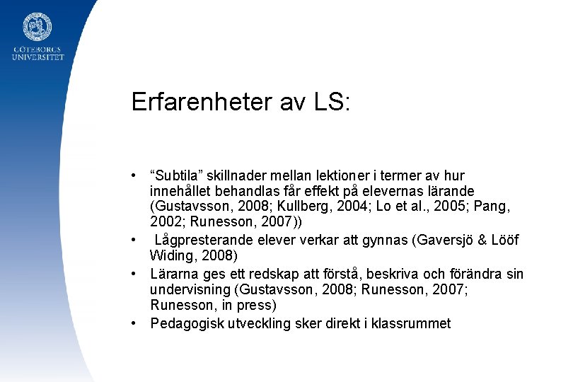 Erfarenheter av LS: • “Subtila” skillnader mellan lektioner i termer av hur innehållet behandlas