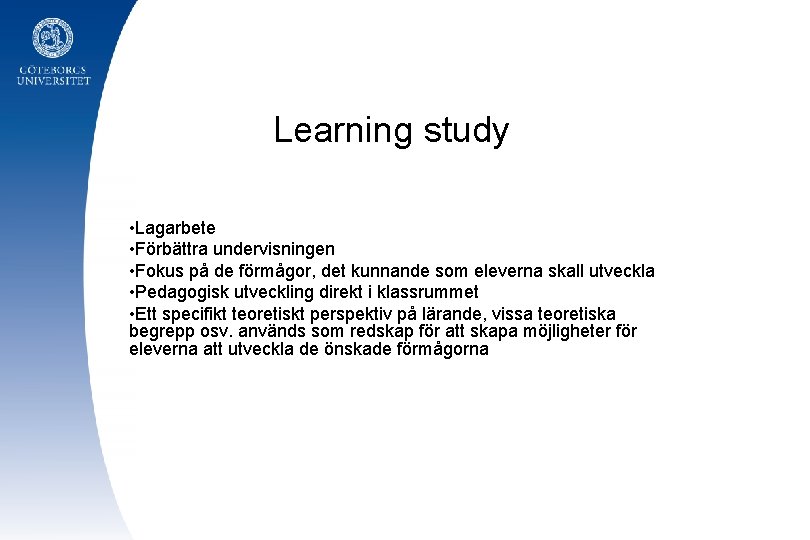 Learning study • Lagarbete • Förbättra undervisningen • Fokus på de förmågor, det kunnande