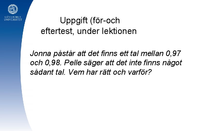  Uppgift (för-och eftertest, under lektionen Jonna påstår att det finns ett tal mellan