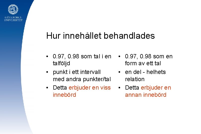 Hur innehållet behandlades • 0. 97, 0. 98 som tal i en • 0.