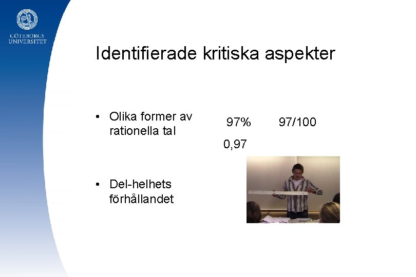 Identifierade kritiska aspekter • Olika former av rationella tal • Del-helhets förhållandet 97% 97/100